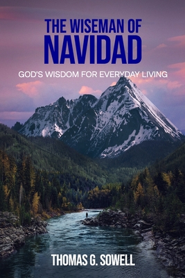 The Wiseman of Navidad: God's Wisdom for Everyday Living - Thomas G. Sowell