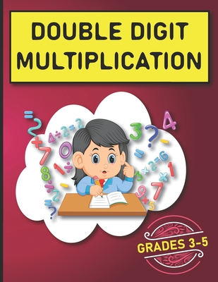 Double Digit Multiplication: 2900 Multiplication Practice Problems for Grades 3-5 - Matthew Henry