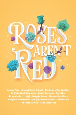 Roses Aren't Red: An African Romance Anthology - Amaka Azie