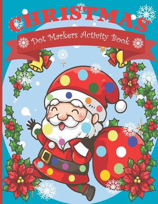 Dot Markers Activity Book Christmas: Easy Guided BIG DOTS Do a dot page a day Gift For Kids Ages 1-3, 2-4, 3-5, Baby, Toddler, Preschool, ... Art Pain - Dotmark 4kids