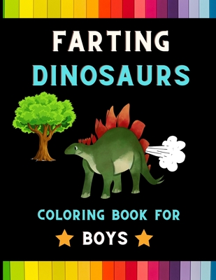 Farting Dinosaurs coloring book for boys: Funny & hilarious collection of  dinosaurs: Coloring book for kids, toddlers, boys & girls: Fun kid coloring