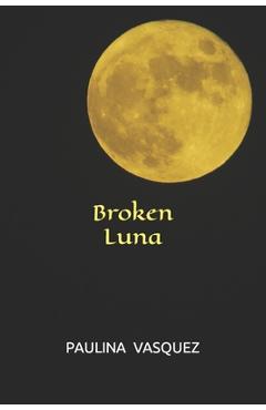 Coperta cărții 'Broken Luna - Paulina Vasquez'