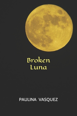 Coperta cărții 'Broken Luna - Paulina Vasquez'