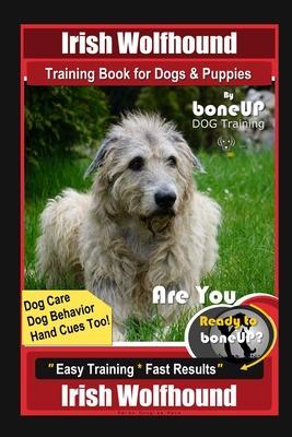 Irish Wolfhound Training Book for Dogs & Puppies By BoneUP DOG Training Dog Care, Dog Behavior, Hand Cues Too! Are You Ready to Bone Up? Easy Training - Karen Douglas Kane