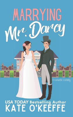 Marrying Mr. Darcy: A romantic comedy - Kate O'keeffe