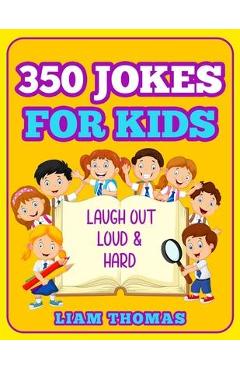 Coperta cărții '350 Jokes for Kids: Laugh Out Loud & Hard - Liam Thomas'