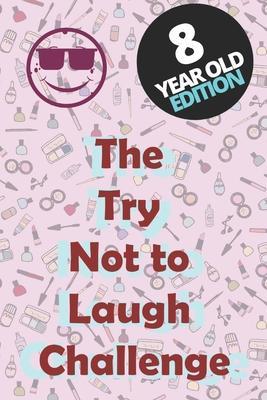 The Try Not To Laugh Challenge - 8 Year Old Edition: Hilarious, funny, silly, easy, hard, and challenging would you rather questions for kid, teens, b - Haryzon