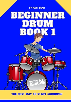 Beginner Drum Book 1: The best way to start learning drums - Matt Dean