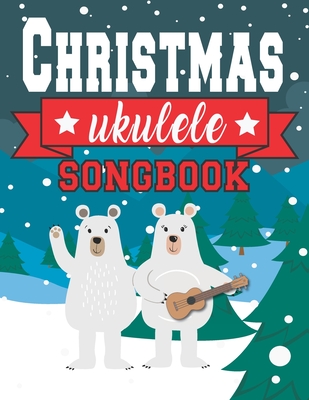 Ukulele Christmas Songbook: Easy Ukulele Chords Christmas Popular Songs for Beginners - Holiday Uke Tabs - Xmas Gift Book for Kids and Adults - Sonia &. Perry Publishing