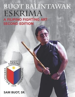 Buot Balintawak Eskrima: A Filipino Fighting Art - Sam Buot