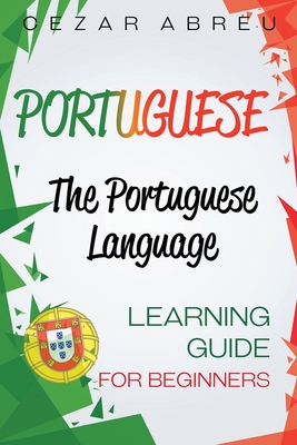 Portuguese: The Portuguese Language Learning Guide for Beginners - Cezar Abreu