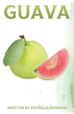 Poza produsului Guava: Fun Facts on Fruits and Vegetables Book 44 - Michelle Hawkins