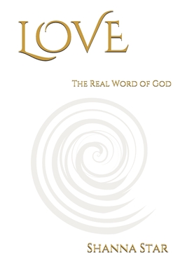 Love: The Real Word of God - Shanna Star