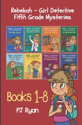 Rebekah - Girl Detective Fifth Grade Mysteries Books 1-8 - Pj Ryan