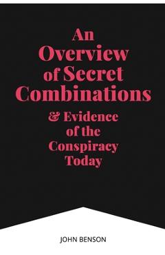 Coperta cărții 'An Overview of Secret Combinations & Evidence of the Conspiracy Today - John Benson'