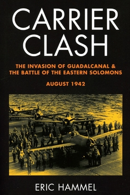 Carrier Clash: The Invasion of Guadalcanal and the Battle of the Eastern Solomons, August 1942 - Eric Hammel