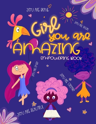 Girl, You Are Amazing: Empowering Coloring Book for Little Girls With Beautiful Affirmations and Illustrations To Help Increase Girls Self-Es - Kiki Colors