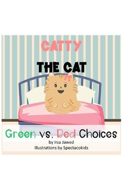 Coperta cărții 'Catty The Cat Green Vs. Red Choices: A Children's book about good and bad behaviors, making good and bad choices,'