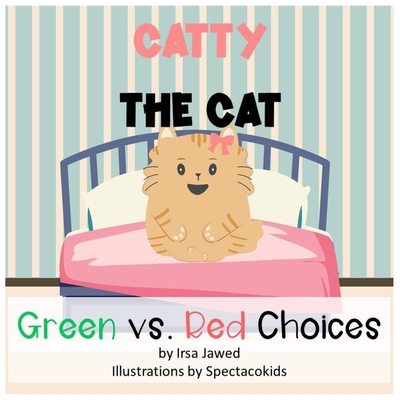 Catty The Cat Green Vs. Red Choices: A Children's book about good and bad behaviors, making good and bad choices, Classroom management, behavior manag - Spectacokids Inc