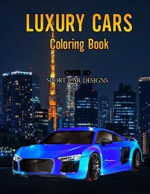 Luxury Cars Coloring Book: Over 50 Sport Car Designs - Ultimate Design