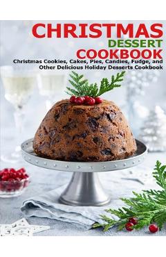 Poza produsului Christmas Dessert Cookbook: Christmas Cookies, Cakes, Pies, Candies, Fudge, and Other Delicious Holiday Desserts Cookbook - James Angstadt