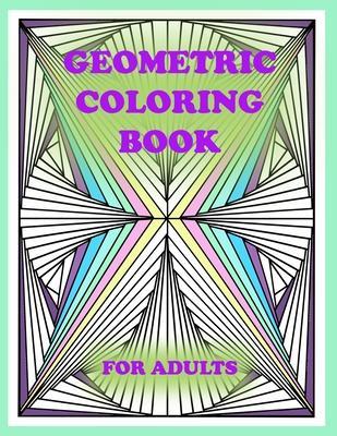 geometric coloring book for adults: 100 pages of geometric shapes for coloring and creativity, You will definitely like it - Lidi Colo