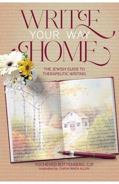 Coperta cărții 'Write Your Way Home: The Jewish Guide to Therapeutic Writing - Chaya Hinda Allen'