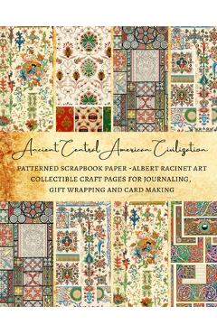Poza produsului Ancient Central American Civilization - Patterned Scrapbook Paper - Albert Racinet Art - Collectible Craft Pages for Journaling, Gift Wrapping and Car - Natalie K. Kordlong