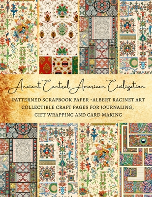 Ancient Central American Civilization - Patterned Scrapbook Paper - Albert Racinet Art - Collectible Craft Pages for Journaling, Gift Wrapping and Car - Natalie K. Kordlong