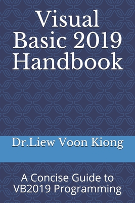 Visual Basic 2019 Handbook: A Concise Guide to VB2019 Programming - Dr Liew Voon Kiong