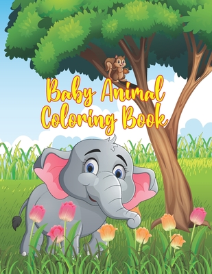 Baby Animal Coloring Book: Coloring Book Featuring 50 Amazingly Cute and Lovable Baby Animals from Forests, Jungles, Oceans and Farms for Kids an - Little-darko Publication