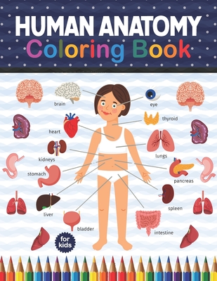 Human Anatomy Coloring Book For Kids: Human Body Anatomy Coloring Book For Boys and Girls and Medical Students. Medical Anatomy coloring book. Human B - Shirkaylene Publication