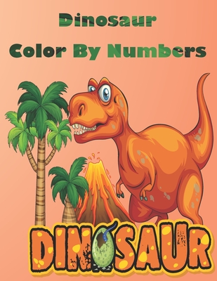Coperta cărții 'Dinosaur Color By Numbers: Coloring Book for Kids Ages 4-8 - Dinosaur Book'