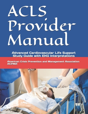 Coperta cărții 'ACLS Provider Manual: Advanced Cardiovascular Life Support Study Guide with EKG Interpretations - Americ And Management'