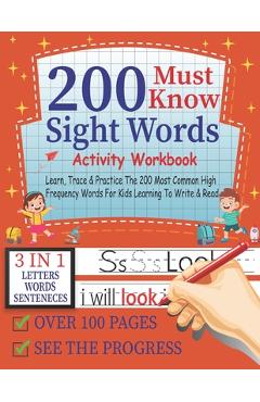 Coperta cărții '200 Must Know Sight Words Activity Workbook Learn, Trace & Practice The 200 Most Common High Frequency Words For Kids'