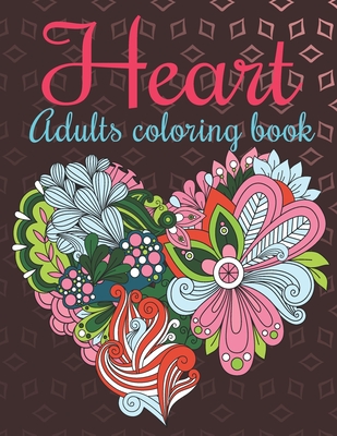 Heart Adults Coloring Book: An Adults Coloring Book Heart Designs for Relieving Stress & Relaxation. - Mh Book Press