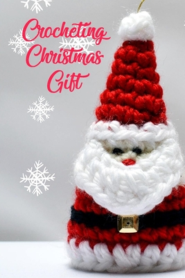 Crocheting Christmas Gift: Gift for Christmas - Denitra Darby
