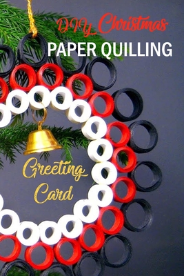 DIY Christmas Paper Quilling Greeting Card: Gift for Christmas - Denitra Darby