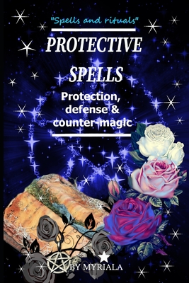 Protective Spells: Protection, defense and counter-magic - Witch Myriala