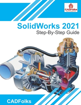 SolidWorks 2021 - Step-By-Step Guide: Part, Assembly, Drawings, Sheet Metal, & Surfacing - Amit Bhatt