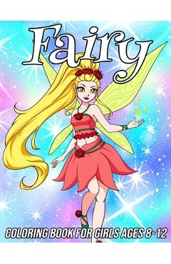 Coperta cărții 'Fairy Coloring Book for Girls Ages 8-12: Fun, Cute and Unique Coloring Pages for Girls and Kids with Beautiful Designs'