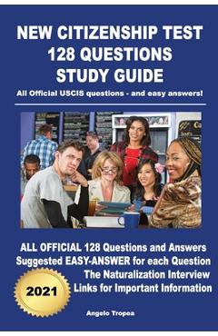 Poza produsului New Citizenship Test 128 Questions Study Guide: All Official USCIS questions - and easy answers! - Angelo Tropea