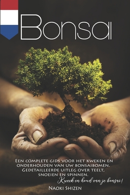 Bonsai: Een complete gids voor het kweken en onderhouden van uw bonsaibomen. Gedetailleerde uitleg over teelt, snoeien en spin - Naoki Shizen