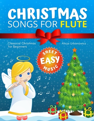 Christmas Songs for Flute: Easy music sheet notes with names + lyric + chord symbols. Great gift for kids. Popular classical carols of All Time f - Alicja Urbanowicz