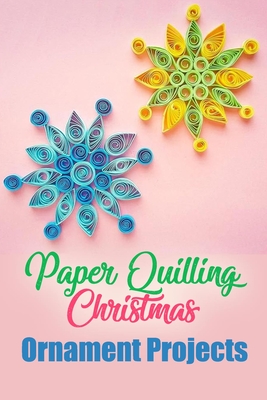 Paper Quilling Christmas Ornament Projects: Gift for Christmas - Ulisha Thompson