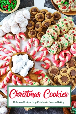 Christmas Cookies: Delicious Recipes Help Children to Success Baking: Gift for Christmas - Ulisha Thompson