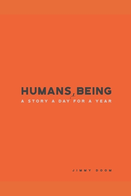 Coperta cărții 'Humans, Being: A Story a Day for a Year - Jimmy Doom'