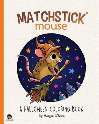 Matchstick Mouse: A Halloween Coloring Book - Morgan O'brien