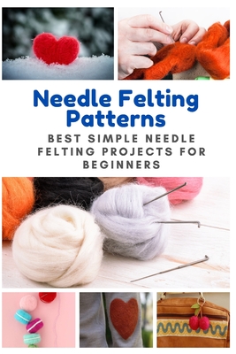 Needle Felting Patterns: Best Simple Needle Felting Projects for Beginners - April Teague