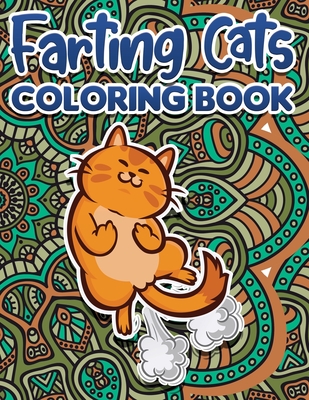 Farting Cats Coloring Book: Funny Coloring Pages for Adult Relaxation Anti Stress Hilarious Gag Gift Idea for Rude Cat Lovers Stress Relief Fartin - Danny Turner